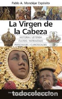 Livres: VIRGEN DE LA CABEZA,LA - MONDEJAR EXPOSITO, PABLO A.