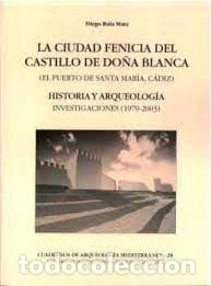 books: LA CIUDAD FENICIA DEL CASTILLO DE DO&Ntilde;A BLANCA - DIEGO RUIZ MATA