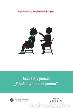 Libri: ESCUELA Y POESIA &iquest;Y QUE HAGO CON EL POEMA? - ORLANDO RODRIGUEZ, ANTONIO