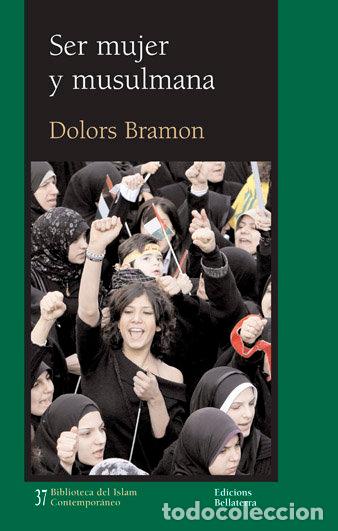 Livros: SER MUJER Y MUSULMANA - BRAMON, DOLORS