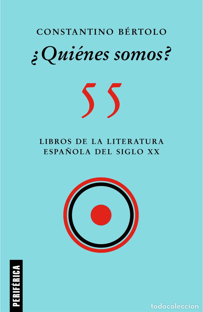 Libri: QUIENES SOMOS 55 LIBROS DE LA LITERATURA ESPA&Ntilde;OLA SIGLO XX - BERTOLO, CONSTANTINO