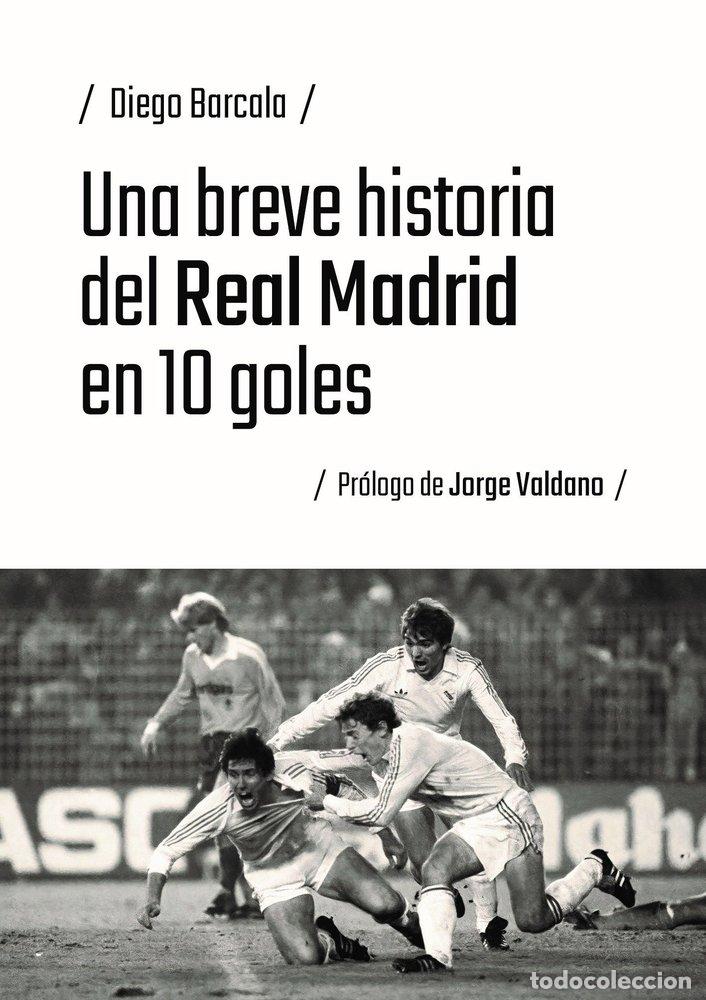Libri: UNA BREVE HISTORIA DEL REAL MADRID EN 10 GOLES - BARCALA, DIEGO