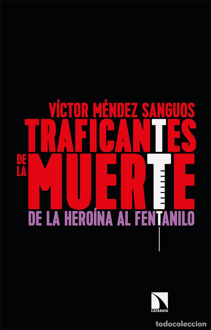 Libri: TRAFICANTES DE LA MUERTE DE LA HEROINA AL FENTANILO - MENDEZ SANGUOS, VICTOR