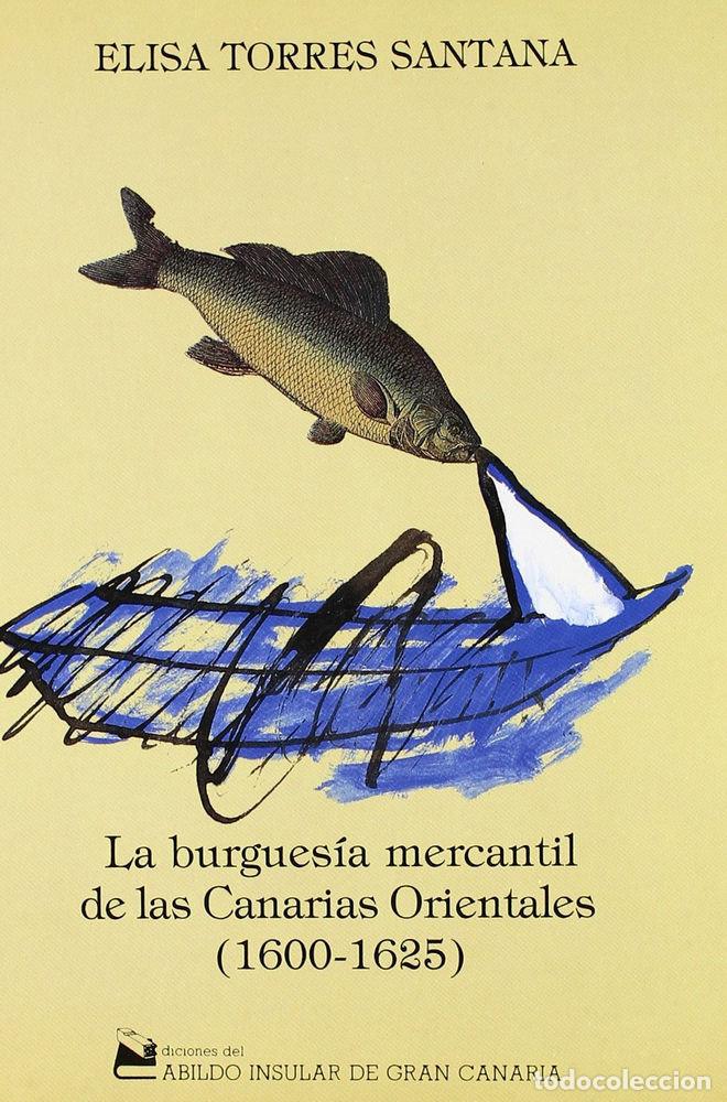Libri: BURGUESIA MERCANTIL EN LAS CANARIAS ORIENTALES,LA - TORRES SANTANA, ELISA