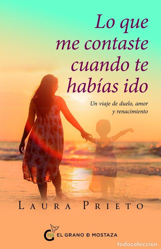 B&uuml;cher: LO QUE ME CONTASTE CUANDO TE HABIAS IDO - PRIETO, LAURA
