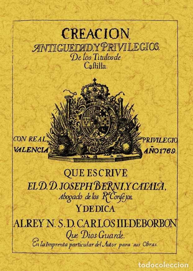 Libri: CREACION, ANTIG&Uuml;EDAD Y PRIVILEGIOS DE LOS TITULOS DE CASTILL - BERNI Y CATALA, JOSEP