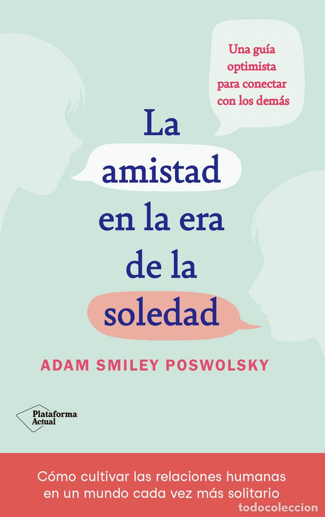 Libri: LA AMISTAD EN LA ERA DE LA SOLEDAD - SMILEY, ADAM