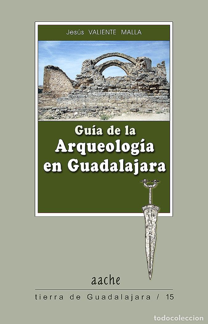 Libri: GUIA DE LA ARQUEOLOGIA EN GUADALAJARA 2&ordf;ED - VALIENTE MALLA, J