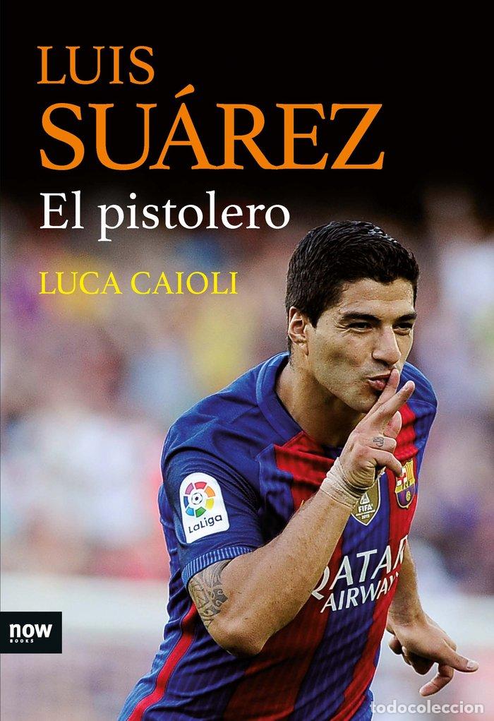 books: LUIS SUAREZ EL PISTOLERO - CAIOLI, LUCA