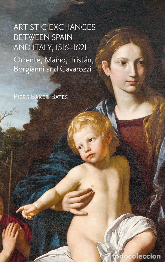 Libri: ARTISTIC EXCHANGES BETWEEN SPAIN AND ITALY, 1516&ndash;162 - BAKER-BATES, PIERS