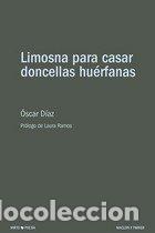 Libri: LIMOSNA PARA CASAR DONCELLAS HUERFANAS - DIAZ, OSCAR