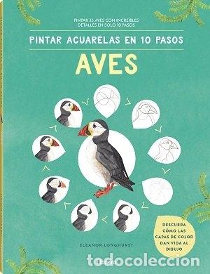 Libri: PINTAR ACUARELAS EN 10 PASOS AVES DE TODO EL MUNDO - LONGHURST, ELEANOR