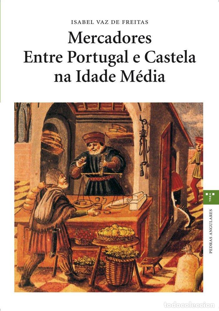 Livros: MERCADORES ENTRE PORTUGAL E CASTELA NA IDADE MEDIA - VAZ DE FREITAS, ISABEL