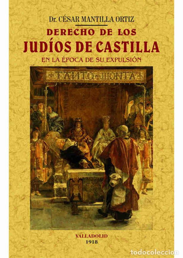 Livres: DERECHO DE LOS JUDIOS DE CASTILLA EN LA EPOCA DE SU EXPULSIO - MANTILLA ORTIZ, CESAR