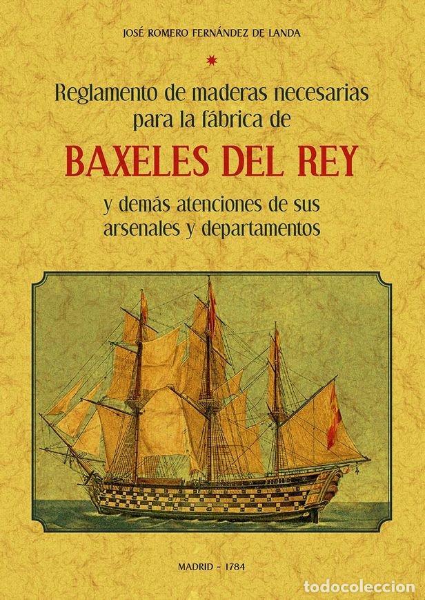 Libri: REGLAMENTO DE MADERAS NECESARIAS PARA LA FABRICA DE LOS BAXE - ROMERO FERNANDEZ DE LANDA, JOSEPH