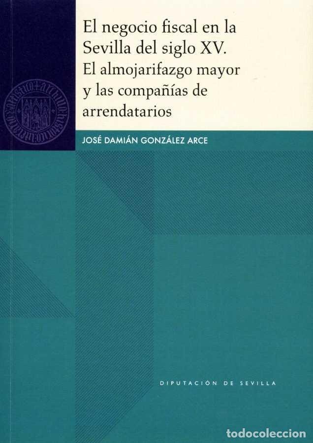 Libri: NEGOCIO FISCAL EN LA SEVILLA DEL SIGLO XV. EL ALMOJARIFAZGO - GONZALEZ ARCE, JOSE DAMIAN