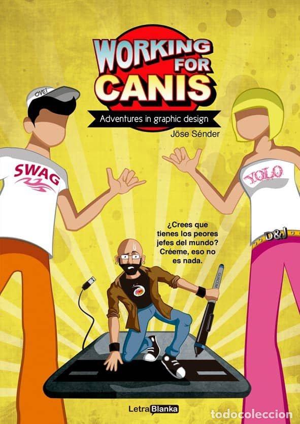 Libros: WORKING FOR CANIS ADVENTURES IN GRAPHIC DESIGN - SENDER, JOSE