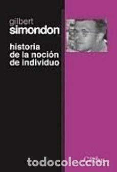 Libros: HISTORIA DE LA NOCION DE INDIVIDUO - GILBERT SIMONDON