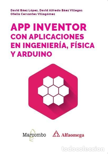 Libri: APP INVENTOR CON APLICACIONES EN INGENIERIA, FISICA Y ARDUIN - BAEZ LOPEZ, DAVID