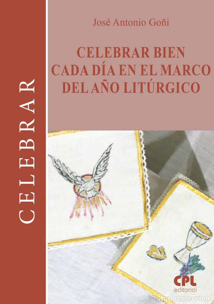 Libri: CELEBRAR BIEN CADA DIA EN EL MARCO DEL A&Ntilde;O LITURGICO - GO&Ntilde;I BEASOAIN DE PAULORENA, JOSE ANTONIO