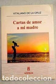 Libri: CARTAS DE AMOR A MI MADRE - CRUZ ARNAIZ, VITALIANO DE LA