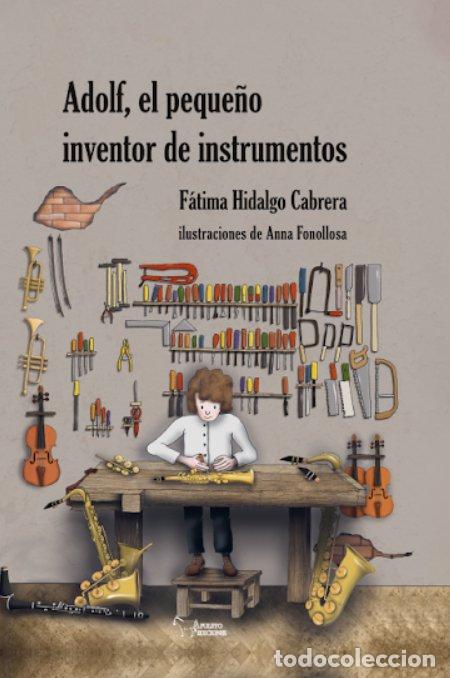 Libri: ADOLF EL PEQUE&Ntilde;O INVENTOR DE INSTRUMENTOS - HIDALGO CABRERA, FATIMA