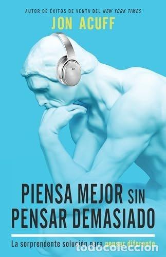 Livros: PIENSA MEJOR SIN PENSAR DEMASIADO - JON ACUFF