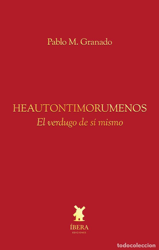 Libros: HEAUTONTIMORUMENOS EL VERDUGO DE SI MISMO - PABLO M GRANADO