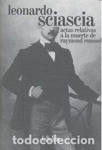 Libros: ACTAS RELATIVAS A LA MUERTE DE RAYMOND ROUSSEL - SCIASCIA, LEONARDO