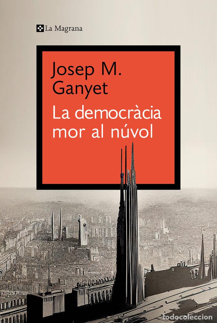 Libros: LA DEMOCRACIA MOR AL NUVOL - JOSEP M GANYET CIRERA