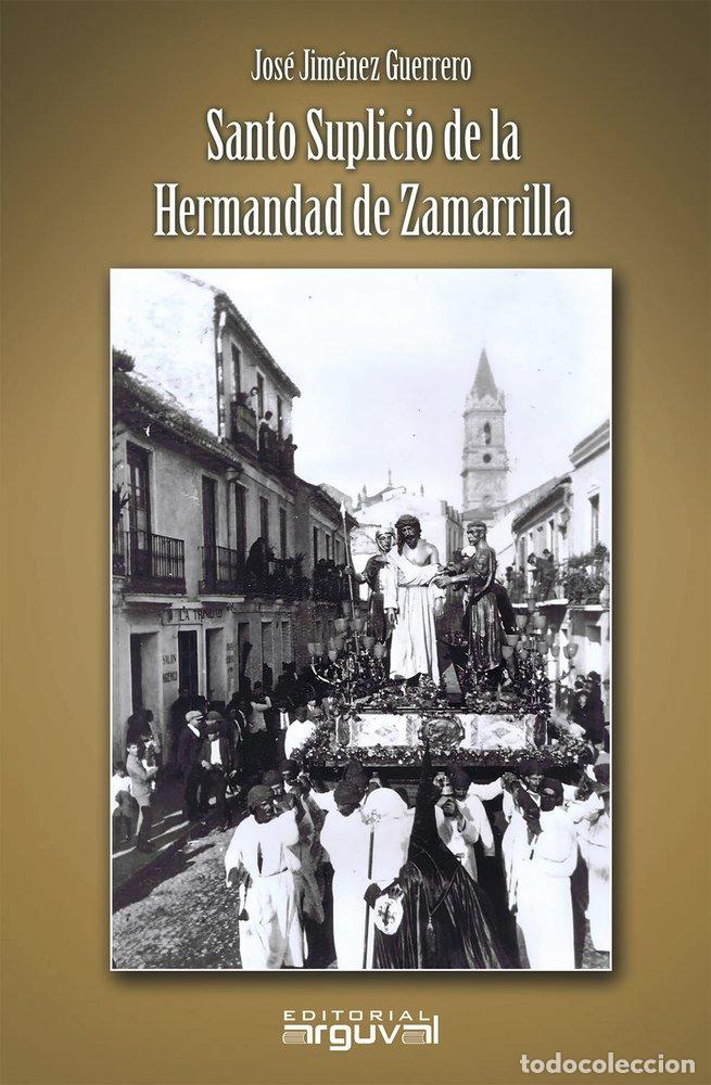 Libros: SANTO SUPLICIO DE LA HERMANDAD DE LA ZAMARRILLA - JIMENEZ GUERRERO, JOSE