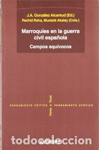 Libros: MARROQUIES EN LA GUERRA CIVIL ESPA&Ntilde;OLA - GONZALEZ ALCANTUD, JOSE ANTONIO