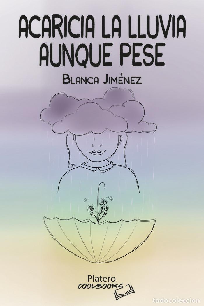 Libri: ACARICIA LA LLUVIA AUNQUE PESE - JIMENEZ, BLANCA