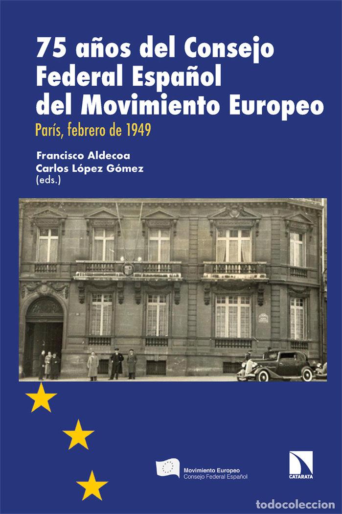 Livres: 75 A&Ntilde;OS DEL CONSEJO FEDERAL ESPA&Ntilde;OL DEL MOVIMIENTO EUROPEO - AA.VV