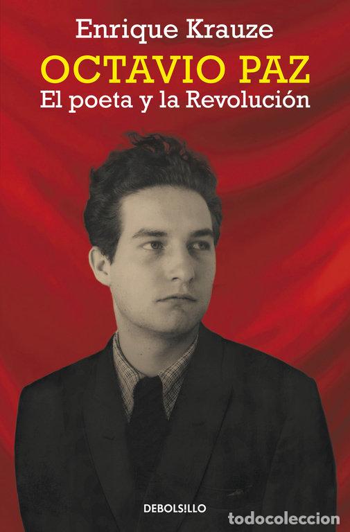 Libri: OCTAVIO PAZ EL POETA Y LA REVOLUCION - KRAUZE, ENRIQUE