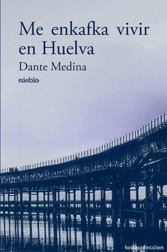 Libros: ME ENKAFKA VIVIR EN HUELVA - MEDINA, DANTE