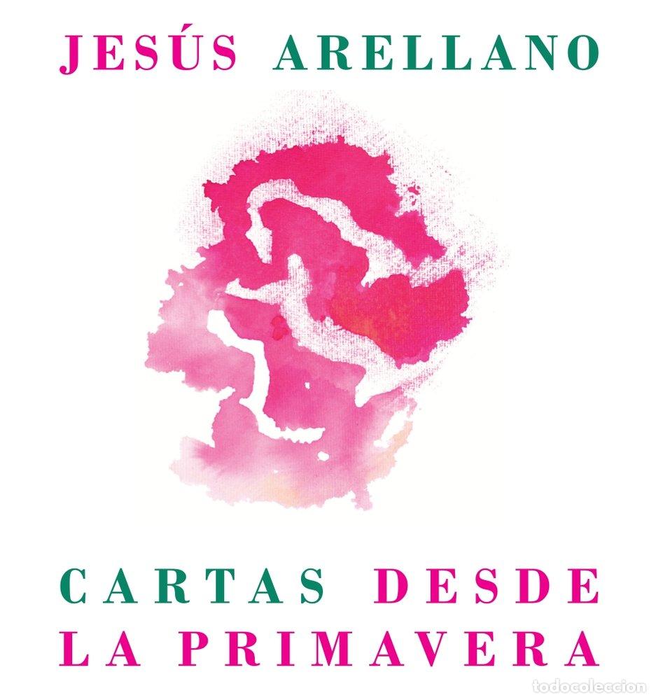 Libros: CARTAS DESDE LA PRIMAVERA - ARELLANO, JESUS