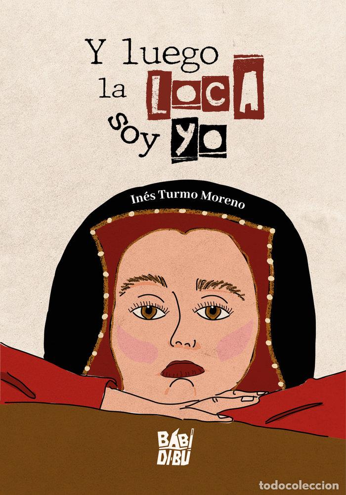 books: Y LUEGO LA LOCA SOY YO - TURMO MORENO, INES