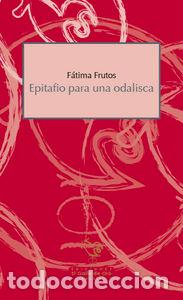 Libros: EPITAFIO PARA UNA ODALISCA - FRUTOS, FATIMA