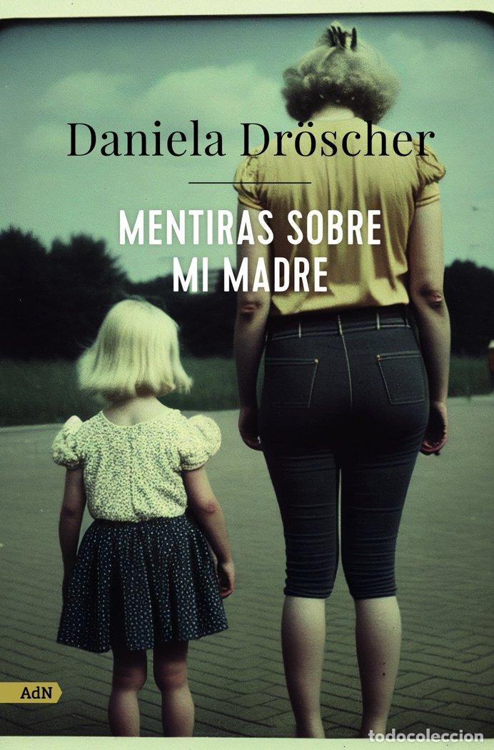 Libros: MENTIRAS SOBRE MI MADRE (ADN) - DR&Ouml;SCHER, DANIELA
