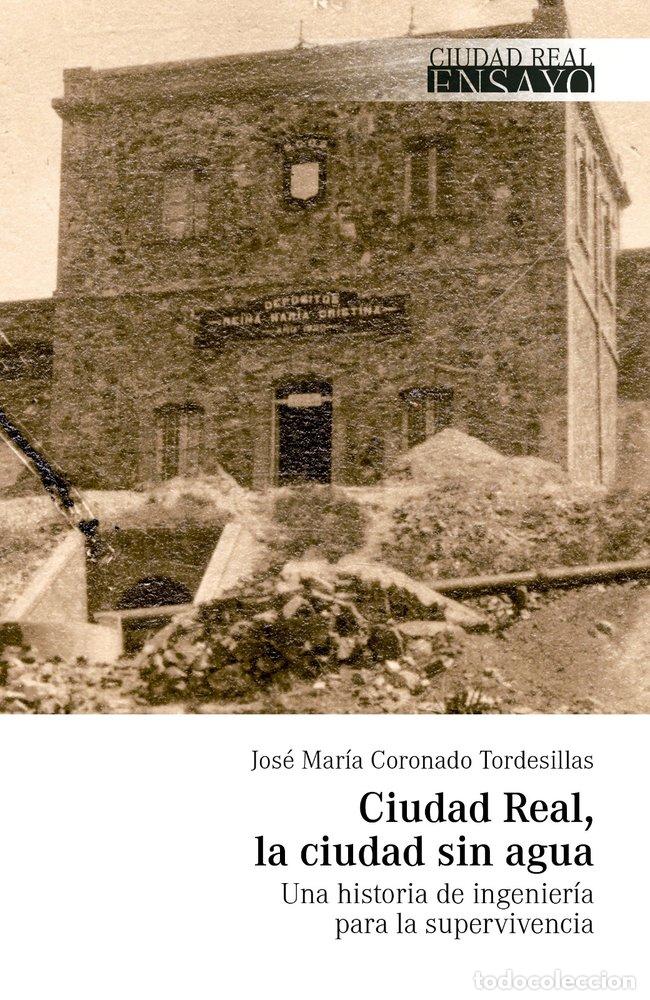 Livros: CIUDAD REAL LA CIUDAD SIN AGUA - CORONADO TORDESILLAS, JOSE MARIA