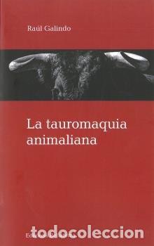 Libros: TAUROMAQUIA ANIMALIANA - GALINDO, RAUL