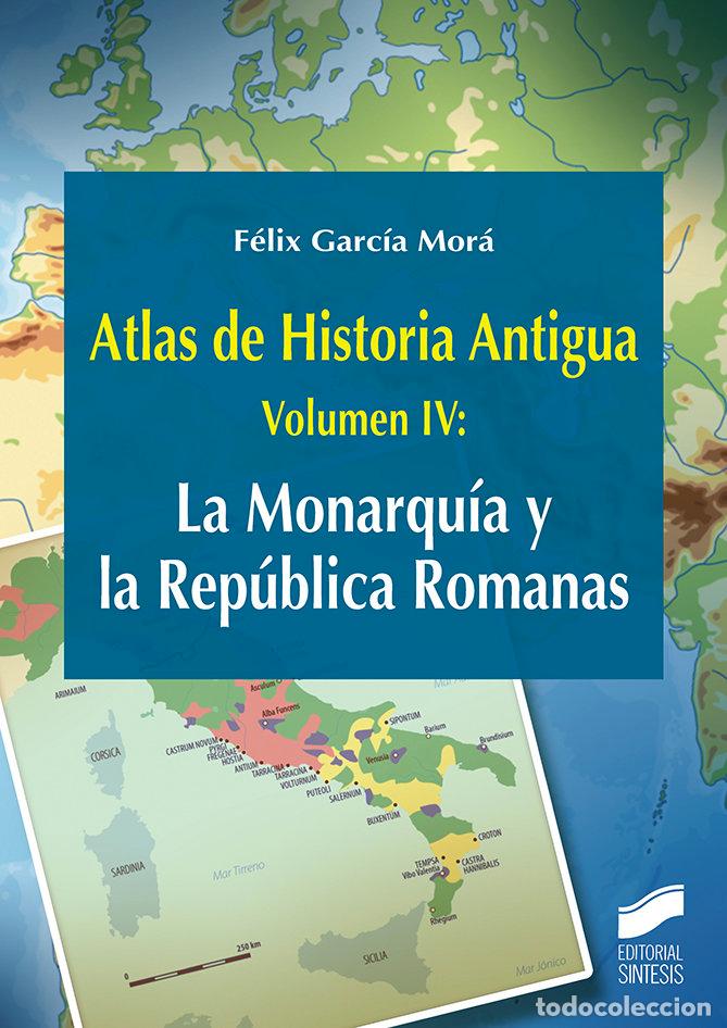Libri: ATLAS DE HISTORIA ANTIGUA VOL 4 LA MONARQUIA Y LA REPUBLIAC - GARCIA MORA, FELIX
