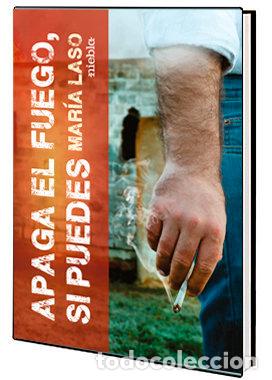 Libros: APAGA EL FUEGO SI PUEDES - LASO, MARIA