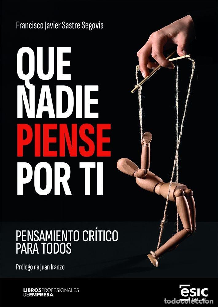 Livros: QUE NADIE PIENSE POR TI - SASTRE SEGOVIA, FRANCISCO JAVIER