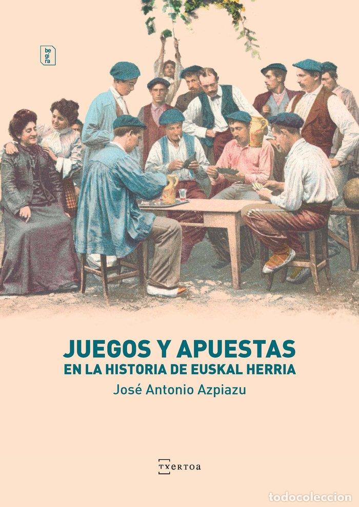 Libros: JUEGO Y APUESTAS EN LA HISTORIA DE EUSKAL HERRIA - AZPIAZU ELORZA, JOSE ANTONIO
