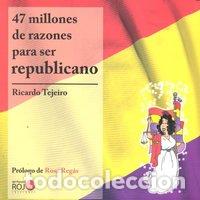 Libros: 47 MILLONES DE RAZONES PARA SER REPUBLICANO - TEJEIRO SALGUERO, RICARDO