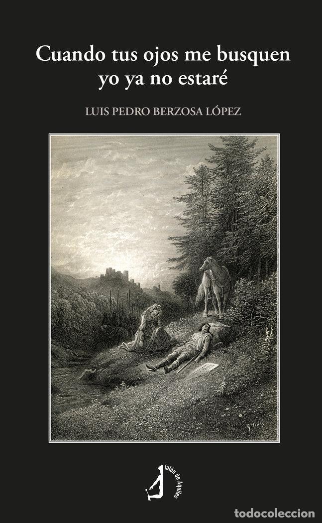 Libros: CUANDO TUS OJOS ME BUSQUEN YO YA NO ESTARE - BERZOSA LOPEZ, LUIS PEDRO