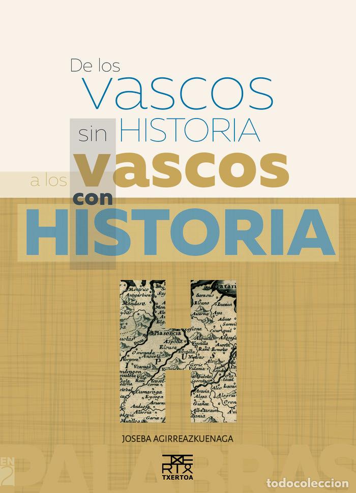 Libros: DE LOS VASCOS SIN HISTORIA A LOS VASCOS CON HISTORIA - AGIRREAZKUENAGA ZIGORRAGA, JOSEBA