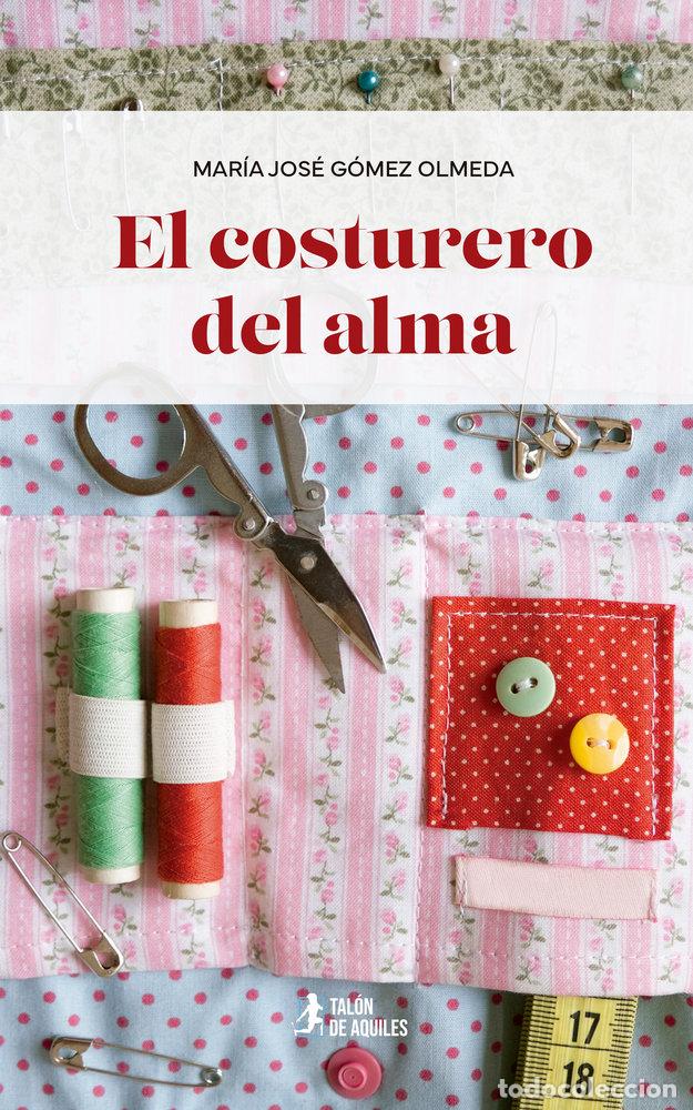 Libri: EL COSTURERO DEL ALMA - GOMEZ OLMEDA, MARIA JOSE